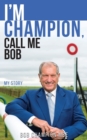I'm Champion, Call Me Bob : My Story - Book