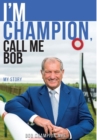 I'm Champion, Call Me Bob : My Story - Book