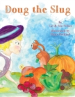 Doug The Slug : Being Slugly Is Very Ugly... - Book