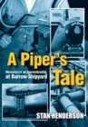 A Piper's Tale : Memories of an Apprenticeship at Barrow Shipyard 1965 to 1970 - Book