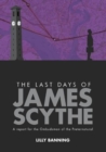 The Last Days of James Scythe : A report for the Ombudsman of the Preternatural - Book