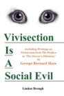 Vivisection Is A Social Evil : Including Writings on Vivisection by George Bernard Shaw - Book