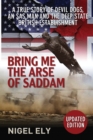 Bring Me the Arse of Saddam : A True Story of an SAS Man at War with the British Establishment - Book