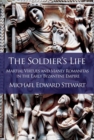 The Soldier's Life : Martial Virtues and Manly Romanitas in the Early Byzantine Empire - eBook