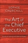 The Art of the Chief Executive : A guide for aspiring and reflective leaders - eBook