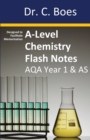A-Level Chemistry Flash Notes AQA Year 1 & AS : Condensed Revision Notes - Designed to Facilitate Memorisation - Book