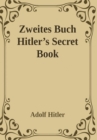 Zweites Buch (Secret Book): Adolf Hitler's Sequel to Mein Kamph - Book