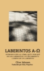 Laberintos A-&#937; : Introduccion Al Como, Que Y Por Que De Los Laberintos Y El Recorrido O Camino De Un Laberinto - Book