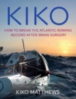 Kiko : How to break the Atlantic rowing record after brain surgery - Book