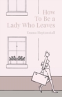 How To Be a Lady Who Leaves - Book