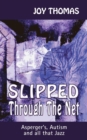 Slipped through the net : Asperger's, autism and all that jazz - Book
