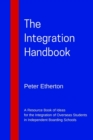 The Integration Handbook : A Resource Book of Ideas for the Integration of Overseas Students in Independent Boarding Schools - Book