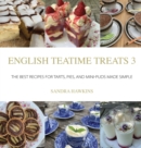 English Teatime Treats 3 : The Best Recipes For Tarts, Pies, And Mini-Puds Made Simple - Book