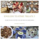 English Teatime Treats 3 : The Best Recipes for Tarts, Pies, And Mini-Puds Made Simple - Book