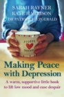 Making Peace with Depression : A warm, supportive little book to reduce stress and ease low mood - Book