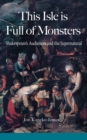 This Isle Is Full of Monsters : Shakespeare's Audiences and the Supernatural - Book