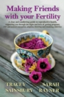 Making Friends with your Fertility : A clear and comforting guide to reproductive health - Book