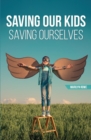 Saving Our Kids - Saving Ourselves - Book