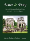 Power and Piety : Monastic Houses of Medieval Britain - Volume 1 - Northern England - Book