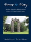 Power and Piety : Monastic Houses of Medieval Britain - Volume 3 - East Central England - Book