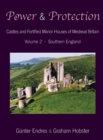 Power and Protection : Castles and Fortified Manor Houses of Medieval Britain - Volume 2 - Southern England - Book