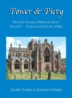 Power and Piety : Monastic Houses of Medieval Britain - Volume 5 - Scotland and the Isle of Man - Book