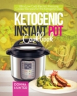 Ketogenic Instant Pot Cookbook : Ultra Low Carb Electric Pressure Cooker Recipes for the Ketogenic Diet - Book