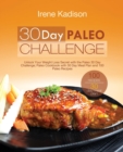 30 Day Paleo Challenge : Unlock Your Weight Loss Secret with the Paleo 30 Day Challenge; Paleo Cookbook with 30 Day Meal Plan and 100 Paleo Recipes - Book