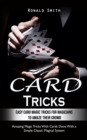 Card Tricks : Easy Card Magic Tricks for Aspiring Magicians to Amaze Their Crowd (Amazing Magic Tricks With Cards Done With a Simple Classic Magical System) - Book