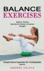 Balance Exercises : Balance Training Exercises for Seniors to Improve Strength (Simple Home Exercises for Unshakeable Balance) - Book