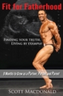 Fit for Fatherhood - Finding Your Truth, Living by Example : 9 Months to Grow as a Partner, Person, and Parent - Book