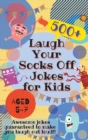 Laugh Your Socks Off Jokes for Kids Aged 5-7 : 500+ Awesome Jokes Guaranteed to Make You Laugh Out Loud! - Book