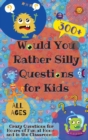 Would You Rather Silly Questions for Kids : 300+ Crazy Questions for Hours of Fun at Home and in the Classroom - Book