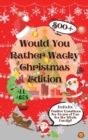 Would You Rather Wacky Christmas Edition : 500+ Festive Questions for Hours of Fun for the Whole Family - Book