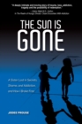 The Sun Is Gone : A Sister Lost in Secrets, Shame, and Addiction, and How I Broke Free - Book
