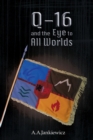 Q-16 and the Eye to All Worlds - Book