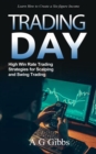 Day Trading : Learn How to Create a Six-figure Income (High Win Rate Trading Strategies for Scalping and Swing Trading) - eBook