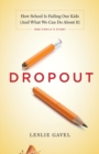 Dropout : How School Is Failing Our Kids (And What We Can Do About It) - Book