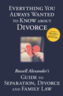 Everything You Always Wanted to Know About Divorce : Russell Alexander's Guide to Separation, Divorce and Family Law - Book