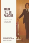 Then I'll be Famous : tragicomic memoir of love and fame in Saskatchewan - Book