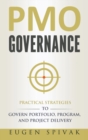 PMO Governance : Practical Strategies to Govern Portfolio, Program, and Project Delivery - Book