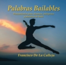 Palabras Bailables : Pensamientos para alumnos, int?rpretes y maestros de baile - Book