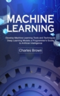 Machine Learning : Develop Machine Learning Tools and Techniques (Deep Learning Models a Programmer's Guide to Artificial Intelligence) - Book