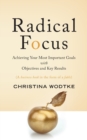 Radical Focus : Achieving Your Most Important Goals with Objectives and Key Results - Book