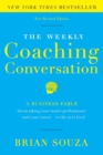 The Weekly Coaching Conversation : A Business Fable About Taking Your Team's Performance-and Your Career-to the Next Level - Book