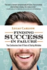 Finding Success in Failure : True Confessions from 10 Years of Startup Mistakes - Book