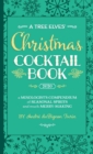 A Tree Elves' Christmas Cocktail Book : a Mixologist's Compendium of Seasonal Spirits and much Merry-Making - Book