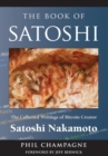 The Book of Satoshi : The Collected Writings of Bitcoin Creator Satoshi Nakamoto - Book
