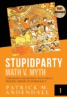 Stupidparty Math V. Myth : Unmasking the Destructive Forces Eroding American Democracy - Book