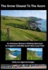 The Arrow Closest To The Acorn : An American Woman's Walking Adventure On England's 630-Mile South West Coast Path - Book